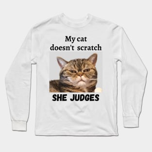 My cat doesn't scratch she Judges Long Sleeve T-Shirt